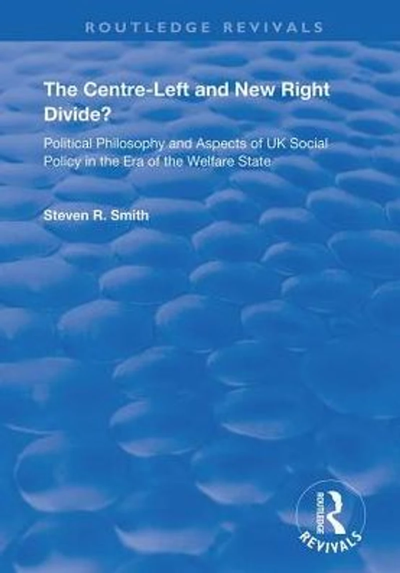 the Centre-left and New Right Divide?: Political Philosophy Aspects of UK Social Policy Era Welfare State