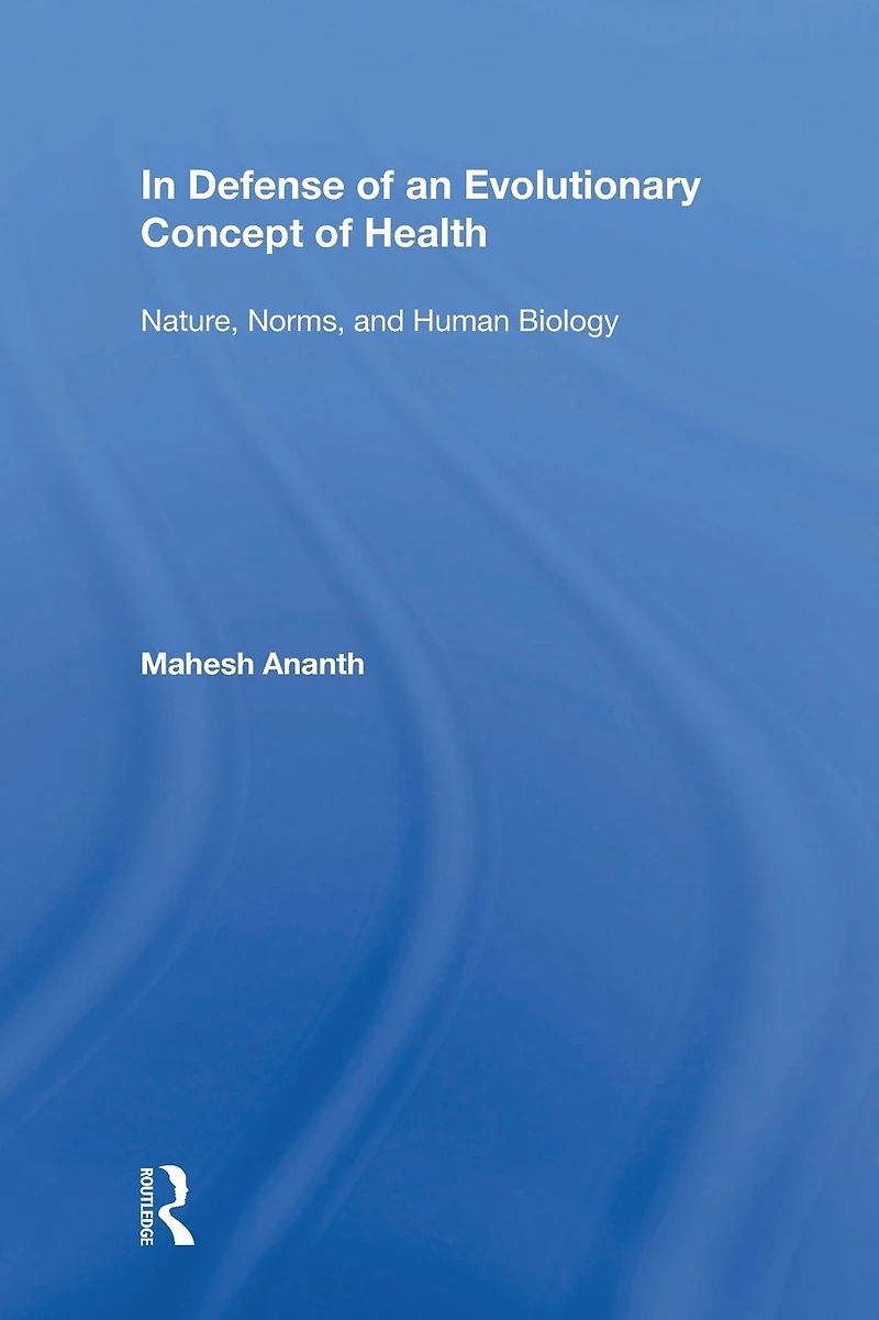 Defense of an Evolutionary Concept Health: Nature, Norms, and Human Biology