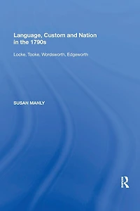 Language, Custom and Nation the 1790s: Locke, Tooke, Wordsworth, Edgeworth