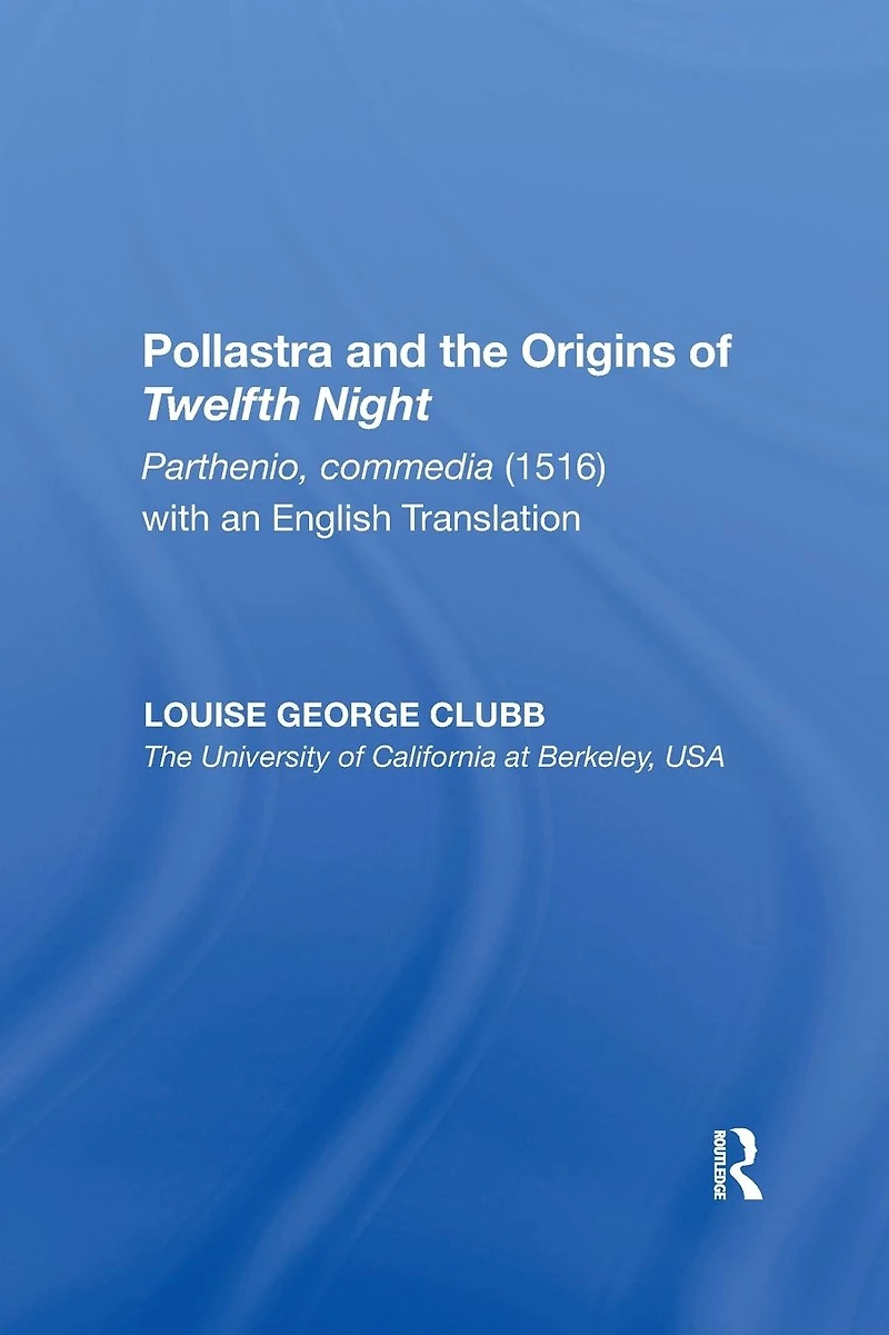Pollastra and the Origins of Twelfth Night: Parthenio, commedia (1516) with an English Translation