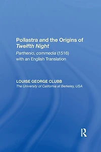 Pollastra and the Origins of Twelfth Night: Parthenio, commedia (1516) with an English Translation