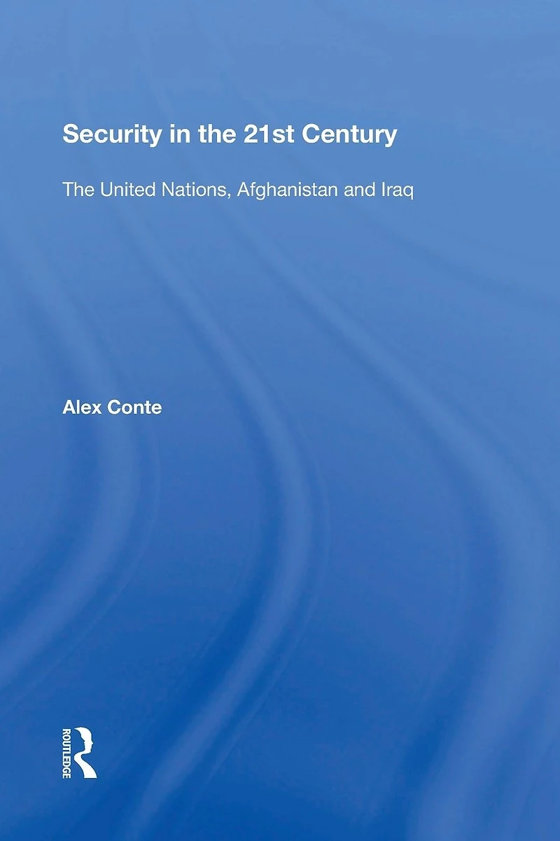 Security The 21st Century: United Nations, Afghanistan and Iraq