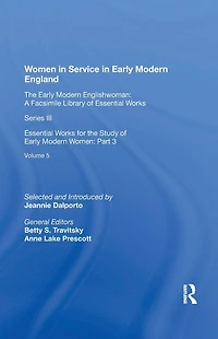 Women Service Early Modern England: Essential Works for the Study of Women: Series III, Part Three, Volume 5