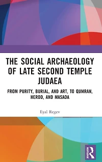 The Social Archaeology of Late Second Temple Judaea: From Purity, Burial, and Art, to Qumran, Herod, Masada