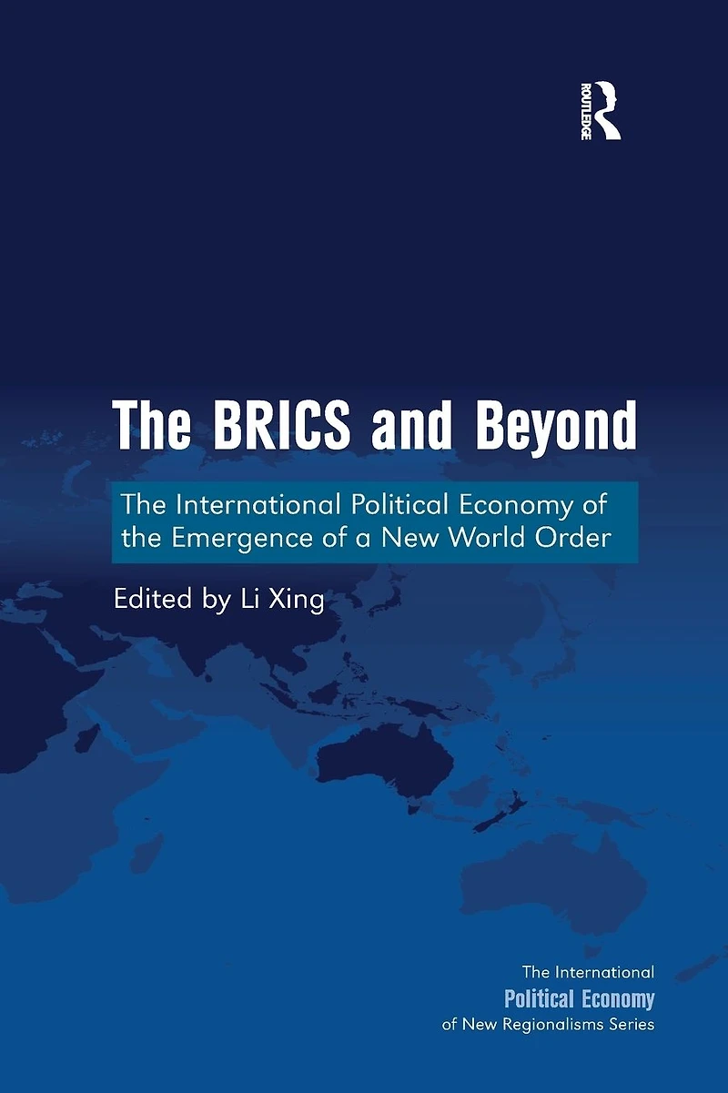 the BRICS and Beyond: International Political Economy of Emergence a New World Order