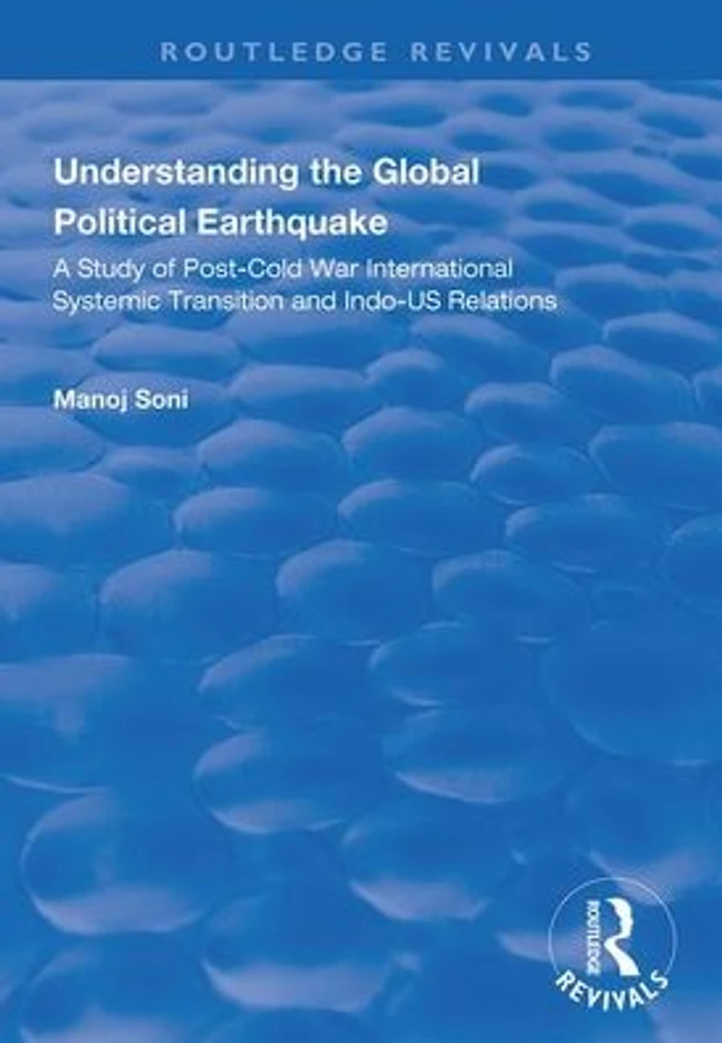 Understanding Global Political Earthquake: Study of Post-Cold War International Systemic Transition and Indo-US Relations