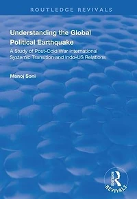 Understanding Global Political Earthquake: Study of Post-Cold War International Systemic Transition and Indo-US Relations