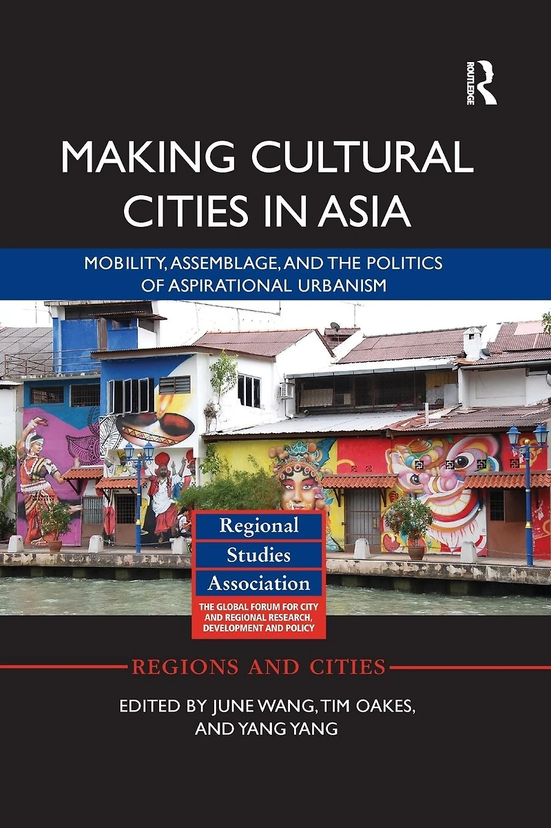 Making Cultural Cities Asia: Mobility, assemblage, and the politics of aspirational urbanism