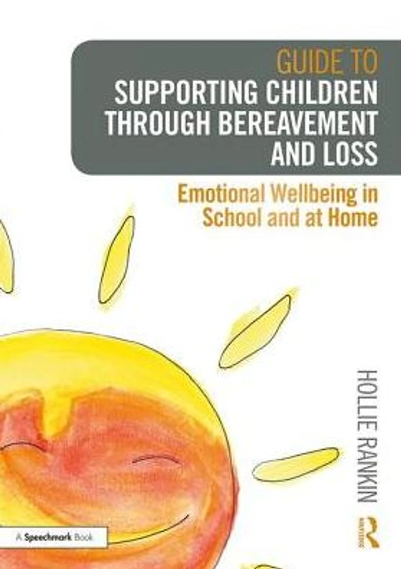 Guide to Supporting Children through Bereavement and Loss: Emotional Wellbeing School at Home