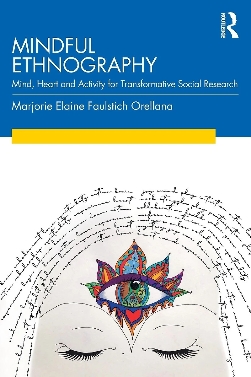 Mindful Ethnography: Mind, Heart and Activity for Transformative Social Research