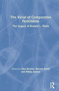 The Value of Comparative Federalism: Legacy Ronald L. Watts