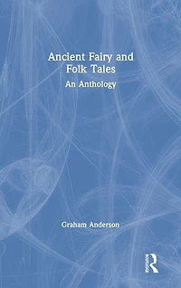 Ancient Fairy and Folk Tales: An Anthology