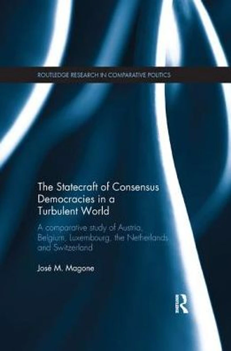 the Statecraft of Consensus Democracies A Turbulent World: Comparative Study Austria, Belgium, Luxembourg, Netherlands and Switzerland