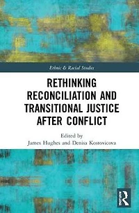 Rethinking Reconciliation and Transitional Justice After Conflict