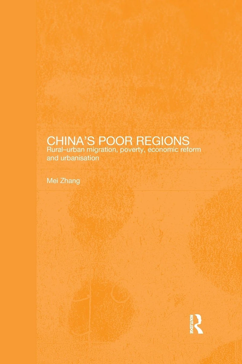 China's Poor Regions: Rural-Urban Migration, Poverty, Economic Reform and Urbanisation
