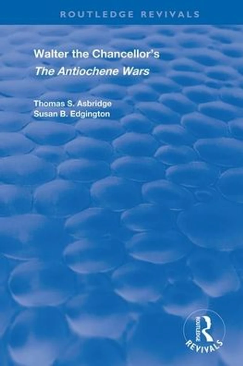 Walter The Chancellor's Antiochene Wars: A Translation and Commentary