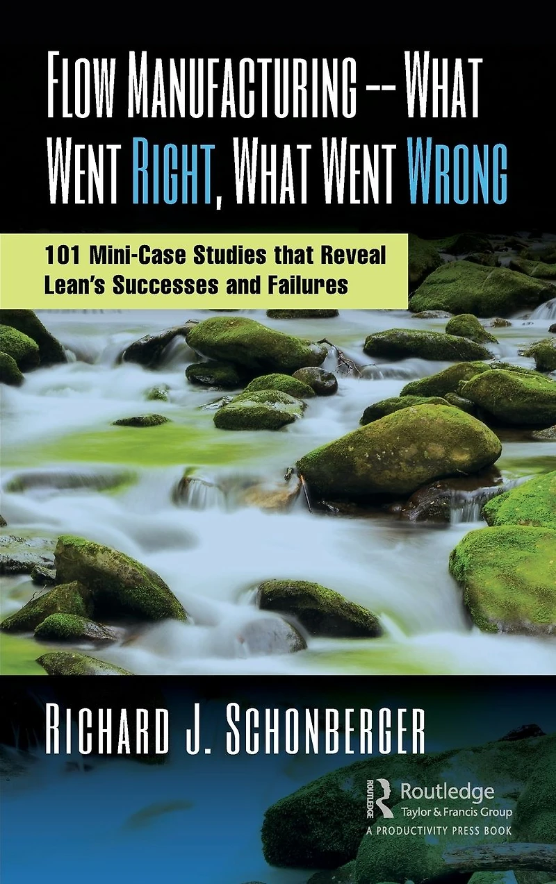 Flow Manufacturing -- What Went Right, Wrong: 101 Mini-Case Studies that Reveal Lean's Successes and Failures