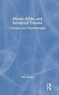 Shame, Pride, and Relational Trauma: Concepts Psychotherapy