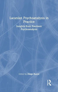 Lacanian Psychoanalysis Practice: Insights from Fourteen Psychoanalysts