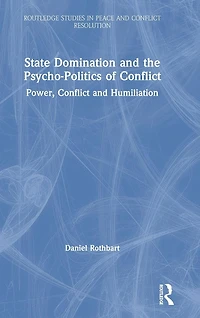 State Domination and the Psycho-Politics of Conflict: Power, Conflict Humiliation