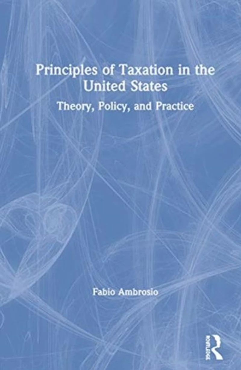 Principles of Taxation the United States: Theory, Policy, and Practice