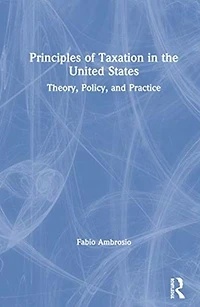 Principles of Taxation the United States: Theory, Policy, and Practice
