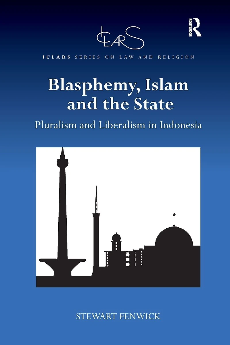 Blasphemy, Islam and the State: Pluralism Liberalism Indonesia