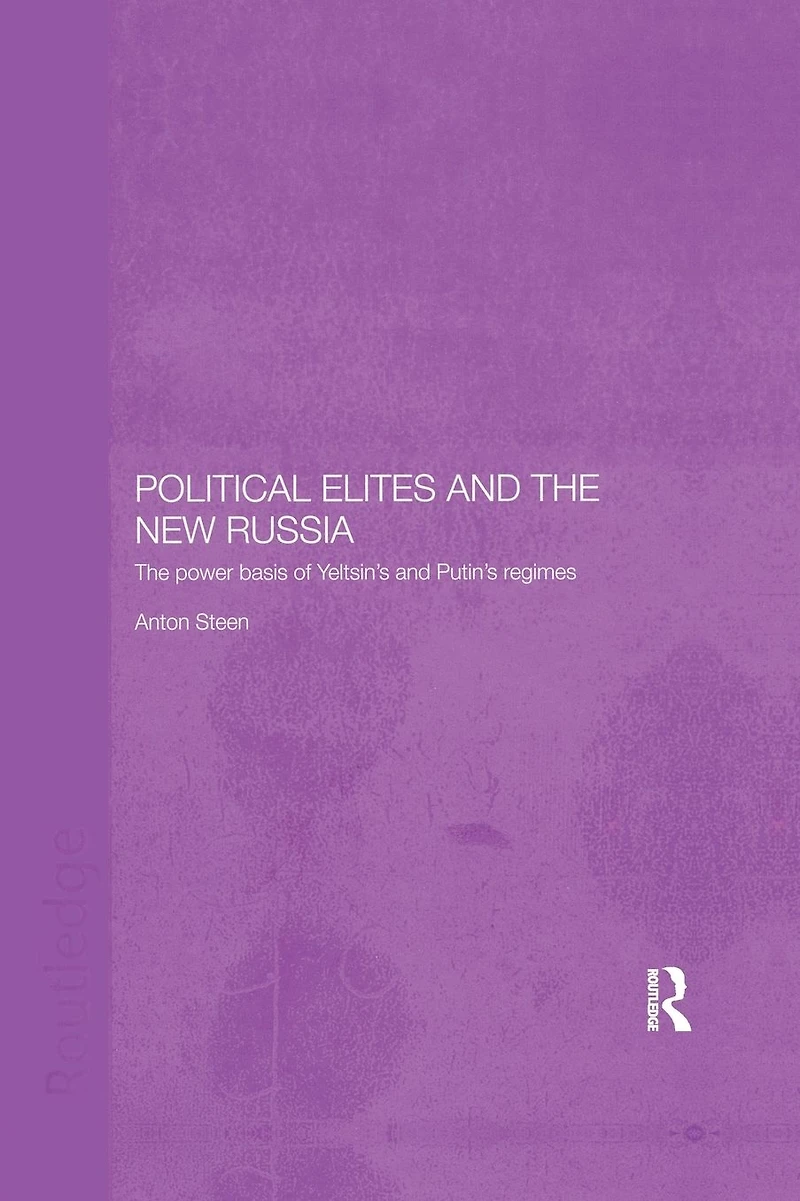 Political Elites and The New Russia: Power Basis of Yeltsin's Putin's Regimes