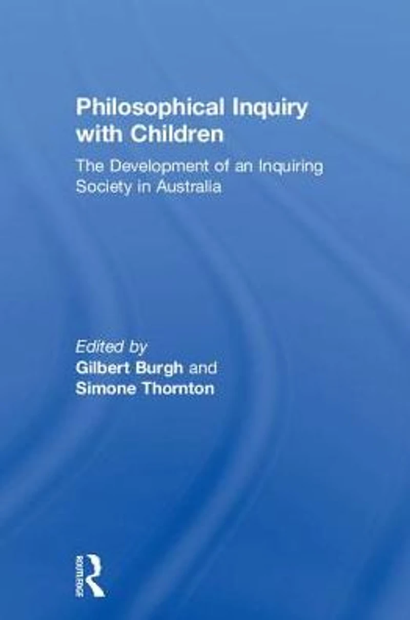 Philosophical Inquiry with Children: The Development of an Inquiring Society Australia