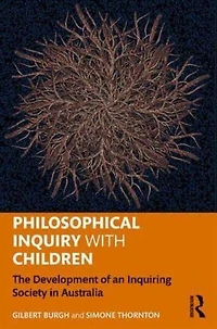 Philosophical Inquiry with Children: The Development of an Inquiring Society Australia