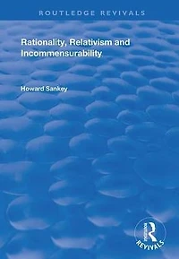 Rationality, Relativism and Incommensurability