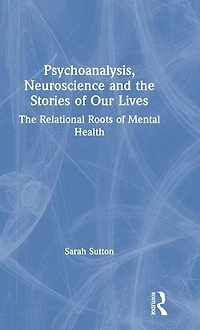 Psychoanalysis, Neuroscience and The Stories of Our Lives: Relational Roots Mental Health