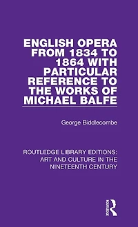 English Opera from 1834 to 1864 with Particular Reference the Works of Michael Balfe