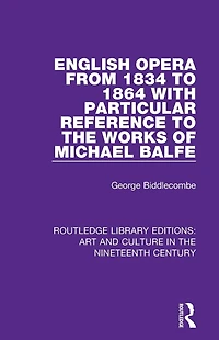 English Opera from 1834 to 1864 with Particular Reference the Works of Michael Balfe