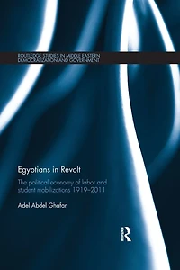 Egyptians Revolt: The Political Economy of Labor and Student Mobilizations 1919-2011