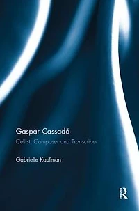 Gaspar Cassadó: Cellist, Composer and Transcriber