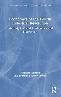Economics of the Fourth Industrial Revolution: Internet, Artificial Intelligence and Blockchain