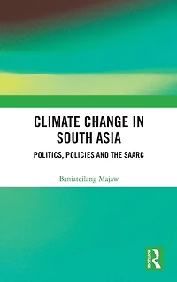 Climate Change South Asia: Politics, Policies and the SAARC