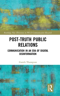 Post-Truth Public Relations: Communication an Era of Digital Disinformation