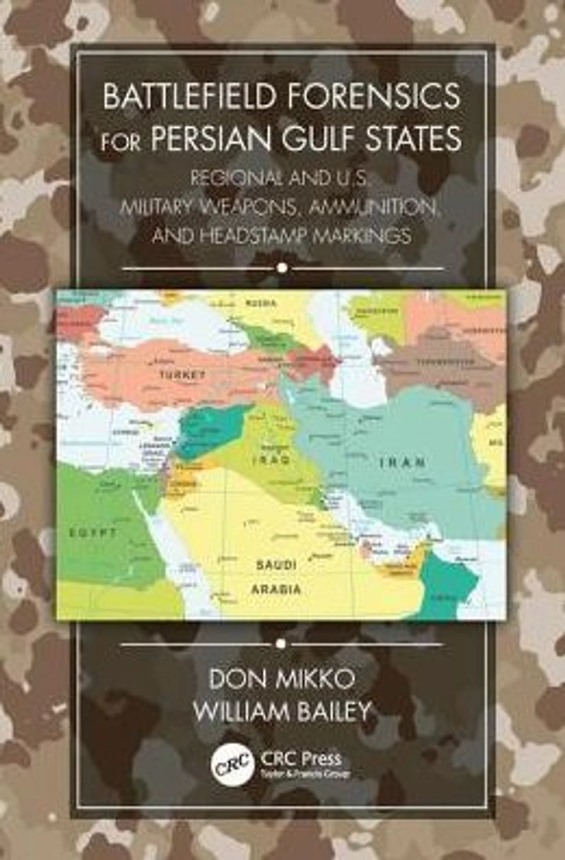 Battlefield Forensics for Persian Gulf States: Regional and U.S. Military Weapons, Ammunition, Headstamp Markings