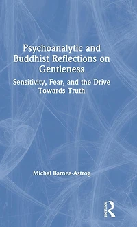 Psychoanalytic and Buddhist Reflections on Gentleness: Sensitivity, Fear the Drive Towards Truth