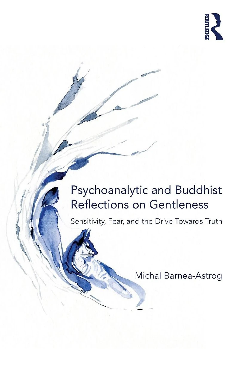 Psychoanalytic and Buddhist Reflections on Gentleness: Sensitivity, Fear the Drive Towards Truth
