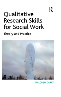 Qualitative Research Skills for Social Work: Theory and Practice