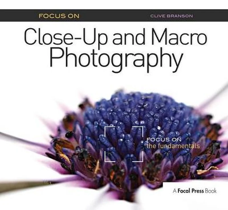 Focus on Close-Up and Macro Photography: the Fundamentals