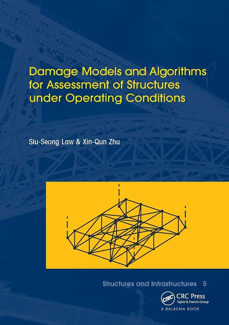 Damage Models and Algorithms for Assessment of Structures under Operating Conditions: Infrastructures Book Series, Vol. 5