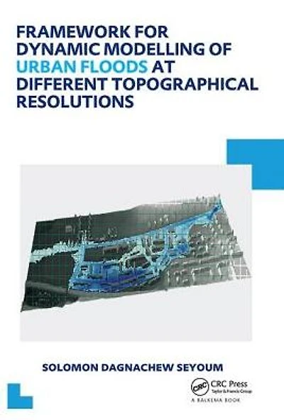 Framework for Dynamic Modelling of Urban Floods at Different Topographical Resolutions: UNESCO-IHE PhD Thesis