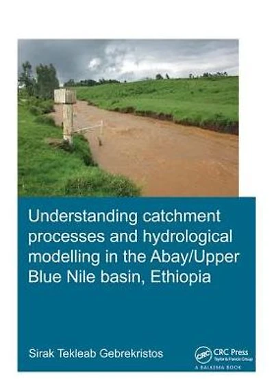 Understanding Catchment Processes and Hydrological Modelling the Abay/Upper Blue Nile Basin, Ethiopia