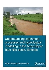 Understanding Catchment Processes and Hydrological Modelling the Abay/Upper Blue Nile Basin, Ethiopia