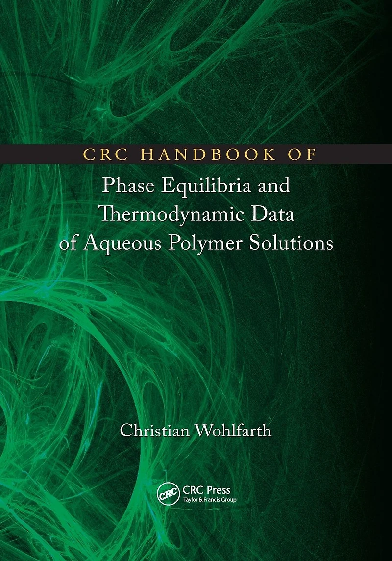 CRC Handbook of Phase Equilibria and Thermodynamic Data Aqueous Polymer Solutions