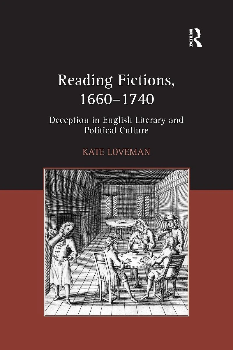 Reading Fictions, 1660-1740: Deception English Literary and Political Culture